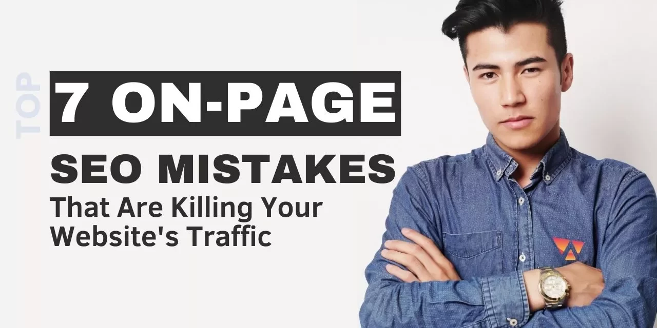 7 On-Page SEO Mistakes That Are Killing Your Website’s Traffic 7 On-Page SEO Mistakes That Are Killing Your Website's Traffic