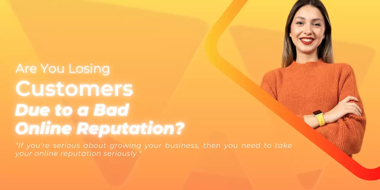 Are You Losing Customers Due to a Bad Online Reputation? Are You Losing Customers Due to a Bad Online Reputation?