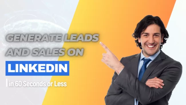 How to Generate Leads and Sales on LinkedIn in 60 Seconds or Less? How to Generate Leads and Sales on LinkedIn in 60 Seconds or Less?