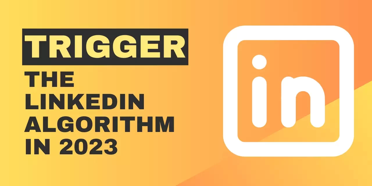 How to Trigger the LinkedIn Algorithm in 2023