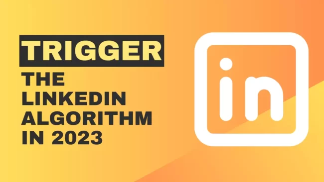How to Trigger the LinkedIn Algorithm in 2023