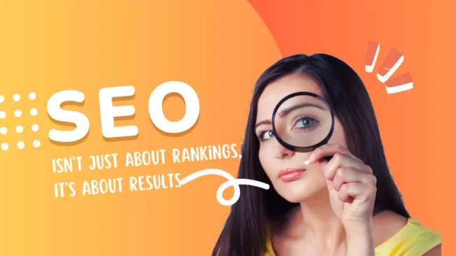 SEO Isn't Just About Rankings, It's About Results.