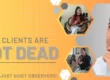 Your Clients Are Not Dead, They're Just Quiet Observers!