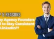 Top 5 Reasons Why Agency Founders Fail to Stay Consistent on LinkedIn?