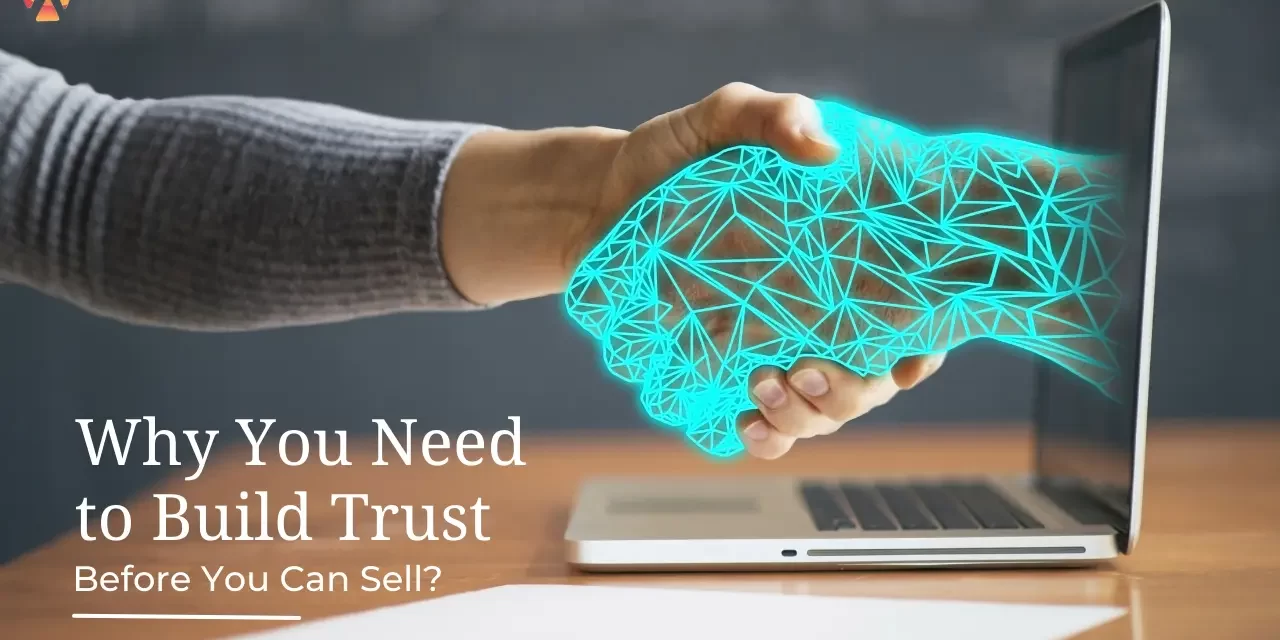 Why You Need to Build Trust Before You Can Sell? Why You Need to Build Trust Before You Can Sell?