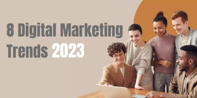 8 Digital Marketing Trends to Keep an Eye-on in 2023 8 Digital Marketing Trends to Keep an Eye-on in 2023