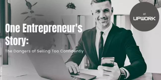 The Dangers of Selling Too Confidently One Entrepreneur's Story.