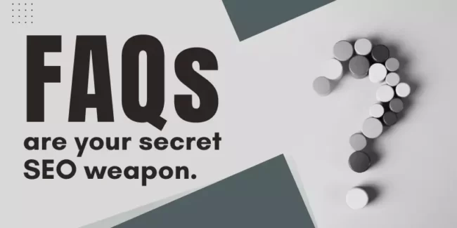 FAQs are your secret SEO weapon.